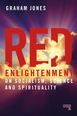 Vörös megvilágosodás: A szocializmusról, a tudományról és a spiritualitásról - Red Enlightenment: On Socialism, Science and Spirituality