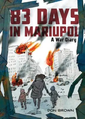 83 nap Mariupolban: Egy háborús napló - 83 Days in Mariupol: A War Diary