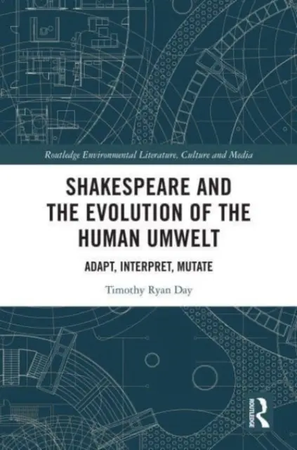 Shakespeare és az emberi környezet evolúciója: Adapt, Interpret, Mutate - Shakespeare and the Evolution of the Human Umwelt: Adapt, Interpret, Mutate