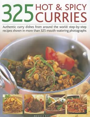 325 csípős és fűszeres curry: Authentic Curry Dishes from Around the World: Lépésről lépésre bemutatott receptek, több mint 325 ínycsiklandó fotóval. - 325 Hot & Spicy Curries: Authentic Curry Dishes from Around the World: Step-By-Step Recipes Shown in More Than 325 Mouth-Watering Photographs