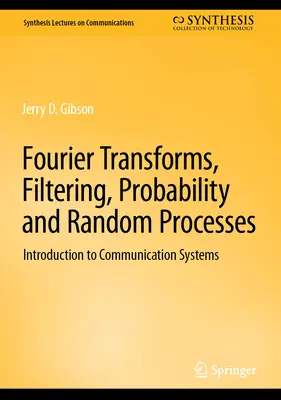 Fourier-transzformációk, szűrés, valószínűség és véletlen folyamatok: Bevezetés a kommunikációs rendszerekbe - Fourier Transforms, Filtering, Probability and Random Processes: Introduction to Communication Systems