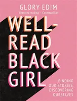 Well-Read Black Girl - Történeteink megtalálása, önmagunk felfedezése - Well-Read Black Girl - Finding Our Stories, Discovering Ourselves