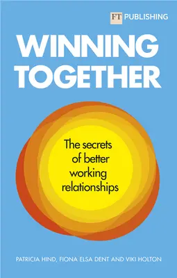 Winning Together: A jobb munkakapcsolatok titkai - Winning Together: The Secrets of Better Working Relationships