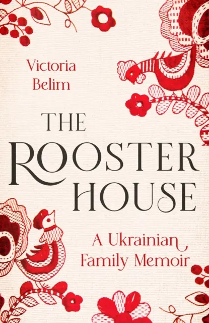 Kakasos ház - Egy ukrán család emlékirata - Rooster House - A Ukrainian Family Memoir