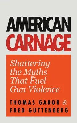 Amerikai vérengzés: Shattering the Myths That Fuel Gun Violence (Iskolai biztonság, Erőszak a társadalomban) - American Carnage: Shattering the Myths That Fuel Gun Violence (School Safety, Violence in Society)