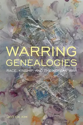 Warring Genealogies: Faj, rokonság és a koreai háború - Warring Genealogies: Race, Kinship, and the Korean War