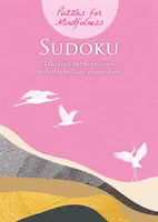 Rejtvények a tudatosságért Sudoku - Szánjon időt a stresszoldásra ezzel a briliáns összeállítással - Puzzles for Mindfulness Sudoku - Take time out to de-stress with this brilliant compilation