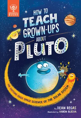 Hogyan tanítsuk meg a felnőtteknek a Plútót: A Naprendszer legmodernebb űrkutatási tudományai - How to Teach Grown-Ups about Pluto: The Cutting-Edge Space Science of the Solar System