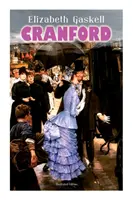 CRANFORD (illusztrált kiadás): Mesék a viktoriánus Anglia középkori kisvárosáról (A szerző életrajzával) - CRANFORD (Illustrated Edition): Tales of the Small Town in Mid Victorian England (With Author's Biography)