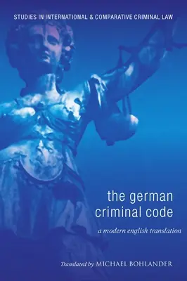 A német büntető törvénykönyv: A Modern English Translation - German Criminal Code: A Modern English Translation