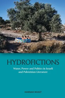 Hydrofictions: Víz, hatalom és politika az izraeli és palesztin irodalomban - Hydrofictions: Water, Power and Politics in Israeli and Palestinian Literature