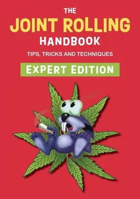 A közös gurulás kézikönyve: Expert Edition - The Joint Rolling Handbook: Expert Edition