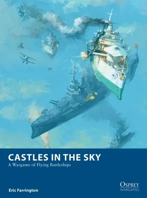 Várak az égben: A repülő csatahajók hadijátéka - Castles in the Sky: A Wargame of Flying Battleships