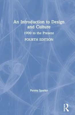 Bevezetés a design és a kultúra világába: 1900-tól napjainkig - An Introduction to Design and Culture: 1900 to the Present