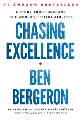 Chasing Excellence: A történet a világ legjobb sportolóinak felépítéséről - Chasing Excellence: A Story About Building the World's Fittest Athletes