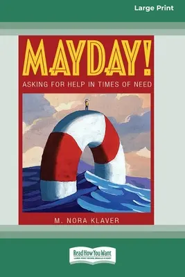 Mayday!: Segítséget kérni a szükség idején (16pt Large Print Edition) - Mayday!: Asking for Help In Times of Need (16pt Large Print Edition)