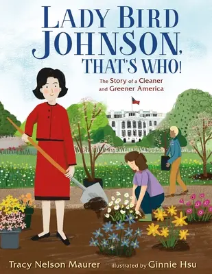 Lady Bird Johnson, ez kicsoda!: A tisztább és zöldebb Amerika története - Lady Bird Johnson, That's Who!: The Story of a Cleaner and Greener America