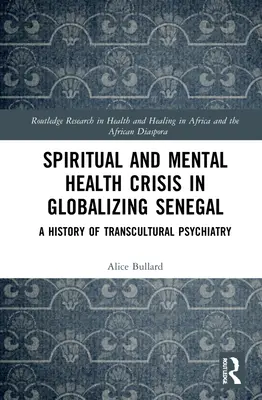 Szellemi és mentális egészségügyi válság a globalizálódó Szenegálban: A transzkulturális pszichiátria története - Spiritual and Mental Health Crisis in Globalizing Senegal: A History of Transcultural Psychiatry