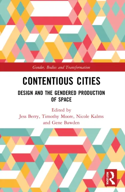 Tartalmas városok: Design és a tér nemek szerinti előállítása - Contentious Cities: Design and the Gendered Production of Space