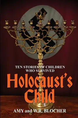 A holokauszt gyermeke: Tíz történet túlélő gyerekekről - Holocaust's Child: Ten Stories of Children Who Survived