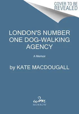 London első számú kutyasétáltató ügynöksége: A Memoir - London's Number One Dog-Walking Agency: A Memoir