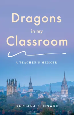 Sárkányok az osztályteremben: Egy tanár emlékirata - Dragons in My Classroom: A Teacher's Memoir