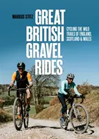 Great British Gravel Rides - Kerékpározás Anglia, Skócia és Wales vad ösvényein - Great British Gravel Rides - Cycling the wild trails of England, Scotland & Wales