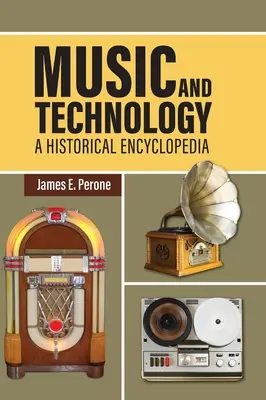 Zene és technológia: Történelmi enciklopédia - Music and Technology: A Historical Encyclopedia