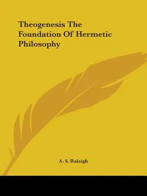 A teogenezis A hermetikus filozófia alapja - Theogenesis The Foundation Of Hermetic Philosophy