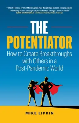 The Potentiator: Hogyan hozzunk létre áttöréseket másokkal egy poszt-járványos világban - The Potentiator: How To Create Breakthroughs With Others In a Post Pandemic World