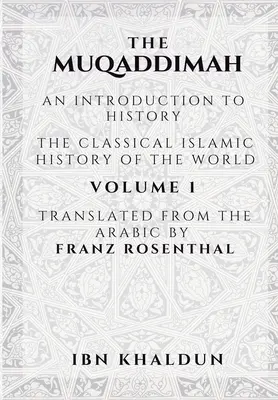 A Muqaddimah: Bevezetés a történelembe - 1. kötet - The Muqaddimah: An Introduction to History - Volume 1