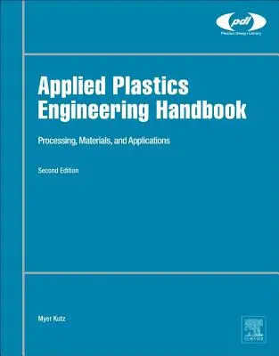 Alkalmazott műanyagipari mérnöki kézikönyv: Feldolgozás, anyagok és alkalmazások - Applied Plastics Engineering Handbook: Processing, Materials, and Applications