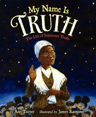 A nevem az igazság: Sojourner Truth élete - My Name Is Truth: The Life of Sojourner Truth