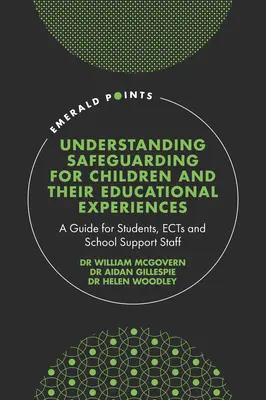 A gyermekek és oktatási tapasztalataik védelmének megértése: Útmutató diákok, oktatók és iskolai segítő személyzet számára - Understanding Safeguarding for Children and Their Educational Experiences: A Guide for Students, Ects and School Support Staff