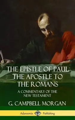 Pál apostol levele a rómaiakhoz: Az Újszövetség kommentárja (Keményfedeles) - The Epistle of Paul the Apostle to the Romans: A Commentary of the New Testament (Hardcover)