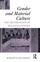 Nemek és anyagi kultúra - A vallásos nők régészete - Gender and Material Culture - The Archaeology of Religious Women