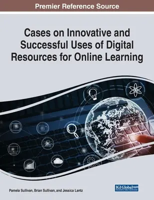 Esetek a digitális erőforrások innovatív és sikeres használatáról az online tanulásban - Cases on Innovative and Successful Uses of Digital Resources for Online Learning