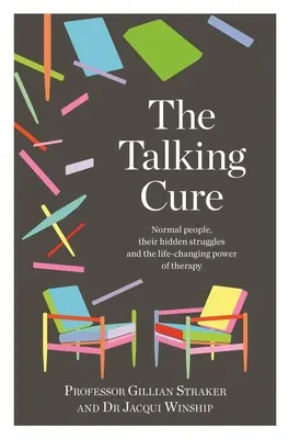 A beszélő gyógymód: Normális emberek, rejtett küzdelmeik és a terápia életet megváltoztató ereje - The Talking Cure: Normal People, Their Hidden Struggles and the Life-Changing Power of Therapy