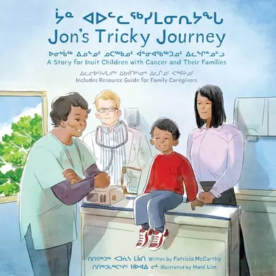 Jon trükkös utazása: Történet a rákos inuit gyermekek és családjaik számára - Jon's Tricky Journey: A Story for Inuit Children with Cancer and Their Families