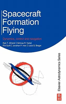 Űrhajó alakzatrepülés: Dinamika, irányítás és navigáció - Spacecraft Formation Flying: Dynamics, Control and Navigation