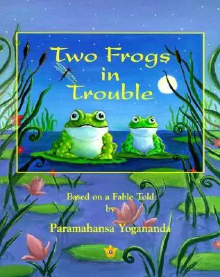 Két béka bajban: Paramahansa Yogananda meséje alapján - Two Frogs in Trouble: Based on a Fable Told by Paramahansa Yogananda