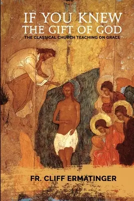 Ha tudnád Isten ajándékát: Kegyelem: Mi az, mit tesz, és hogyan működjünk együtt vele az egyházi tanítás és hagyomány szerint. - If You Knew the Gift of God: Grace: What it is, what it does, and how to cooperate with it according to Church Teaching and Tradition