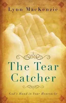 The Tear Catcher: Isten keze a szívfájdalmadban - The Tear Catcher: God's Hand in Your Heartache