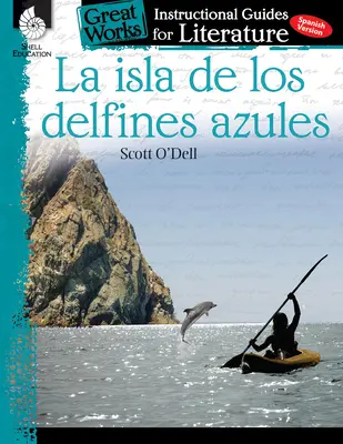 La Isla de Los Delfines Azules: Az irodalom oktatói útmutatója: A Delfines Delfines: An Instructional Guide for Literature: An Instructional Guide for Literature - La Isla de Los Delfines Azules: An Instructional Guide for Literature: An Instructional Guide for Literature