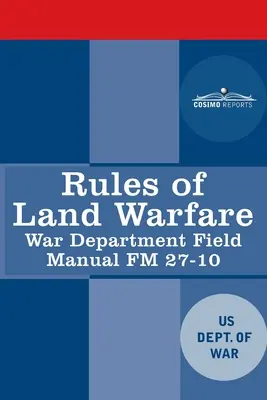 A szárazföldi hadviselés szabályai: A hadügyminisztérium FM 27-10-es tábori kézikönyve - Rules of Land Warfare: War Department Field Manual FM 27-10