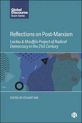 Reflexiók a posztmarxizmusról: Laclau és Mouffe radikális demokráciaprojektje a 21. században - Reflections on Post-Marxism: Laclau and Mouffe's Project of Radical Democracy in the 21st Century