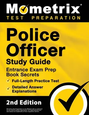 Police Officer Exam Study Guide - Police Entrance Prep Book Secrets, Full-Length Practice Test, Detailed Answer Explanations: Tajemství přípravné knihy pro vstup do policie, praktický test v plné délce, podrobné vysvětlení odpovědí: [2. vydání] - Police Officer Exam Study Guide - Police Entrance Prep Book Secrets, Full-Length Practice Test, Detailed Answer Explanations: [2nd Edition]