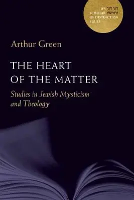 Az ügy szíve: Tanulmányok a zsidó miszticizmusról és teológiáról 10. kötet - The Heart of the Matter: Studies in Jewish Mysticism and Theologyvolume 10