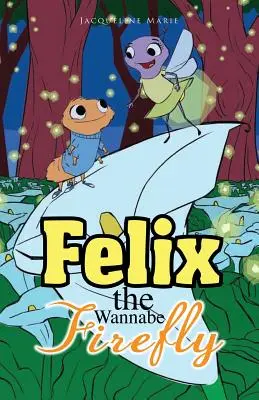 Felix, a tűzlepke - Felix the Wannabe Firefly