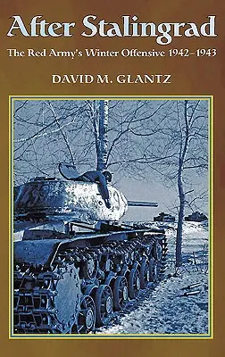 Sztálingrád után: A Vörös Hadsereg 1942-43-as téli offenzívája - After Stalingrad: The Red Army's Winter Offensive 1942-43